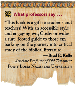 What professors say . . . " this book is a gift to students and teachers! With an accessible style and engaging wite, Cosby provides aq sure-footed guide to those embarking on the journey into critical study of the biblical literature."