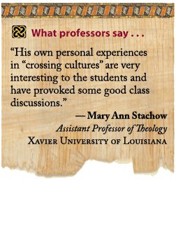 What professors says... "His own personal experiences in crossing cultures are very interesting to the students and have provoked some good class discussions."